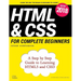HTML & CSS for Complete Beginners: A Step by Step Guide to Learning HTML5 and CSS3