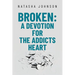 Broken: A Devotion for the Addicts Heart
