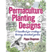 Permaculture Planting Designs: A Handbook for Creating a Thriving, Abundant Garden