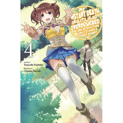 My Instant Death Ability Is So Overpowered, No One in This Other World Stands a Chance Against Me!, Vol. 4 (Light Novel)