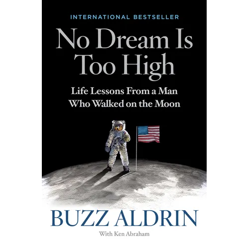 No Dream Is Too High: Life Lessons from a Man Who Walked on the Moon