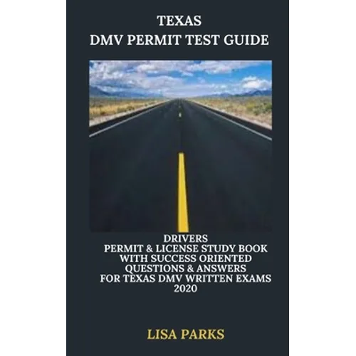 Texas DMV Permit Test Guide: Drivers Permit & License Study Book With Success Oriented Questions & Answers for Texas DMV written Exams 2020