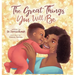 The Great Things You Will Be