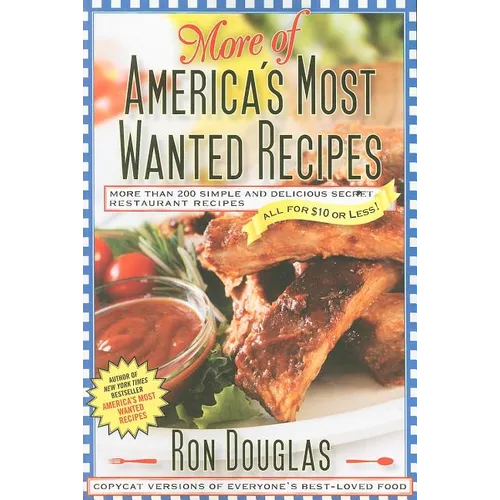 More of America's Most Wanted Recipes: More Than 200 Simple and Delicious Secret Restaurant Recipes--All for $10 or Less!