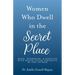 Women Who Dwell in the Secret Place: Book, Workbook, & Blessing With Water-color Portraits by the Author