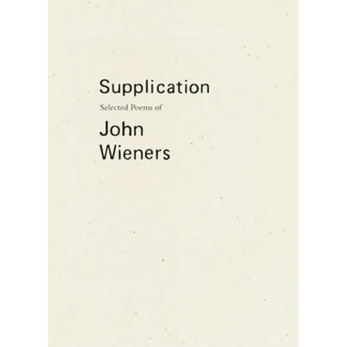 Supplication: Selected Poems of John Wieners