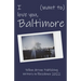 I (want to) love you, Baltimore: Yellow Arrow Publishing Writers-in-Residence 2022