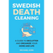 Swedish Death Cleaning: Ultimate and perfect guide to declutter and organize your home, yourself, your closet, life, garage, clothes, and impo