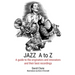 JAZZ A to Z: A guide to the originators and innovators and their best recordings