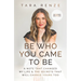 Be Who You Came to Be