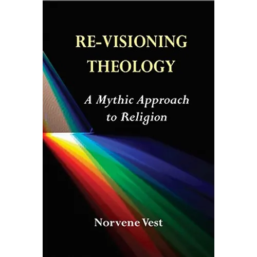 Re-Visioning Theology: A Mythic Approach to Religion - Paperback