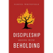 Discipleship Begins with Beholding