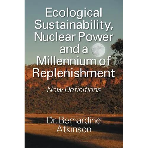 Ecological Sustainability, Nuclear Power and a Millennium of Replenishment: New Definitions