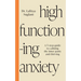 High-Functioning Anxiety: A 5-Step Guide to Calming the Inner Panic and Thriving