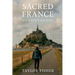 Sacred France: A Pilgrim's Journey