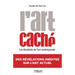 L'Art caché: Les dissidents de l'art contemporain