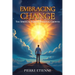 Embracing Change: The Spiritual Path to Personal Growth: Practical Steps for Transformation and Growth