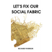 Let's Fix Our Social Fabric