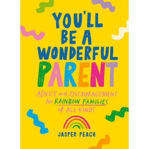 You'll Be a Wonderful Parent: Advice and Encouragement for Rainbow Families of All Kinds