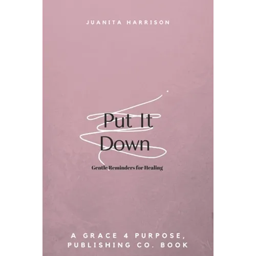 Put It Down: Gentle Reminders for Healing