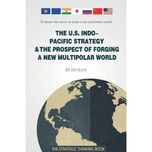 The U.S. Indo-Pacific Strategy & The Prospect of Forging A New Multipolar World