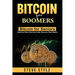 Bitcoin for Boomers - Bitcoin for Seniors: Ditch the Debt, Ditch the Dollar, Discover Real Wealth