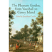 The Pleasure Garden, from Vauxhall to Coney Island