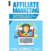 Affiliate Marketing: The Beginner's Step By Step Guide To Making Money Online With Affiliate Marketing
