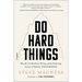 Do Hard Things: Why We Get Resilience Wrong and the Surprising Science of Real Toughness