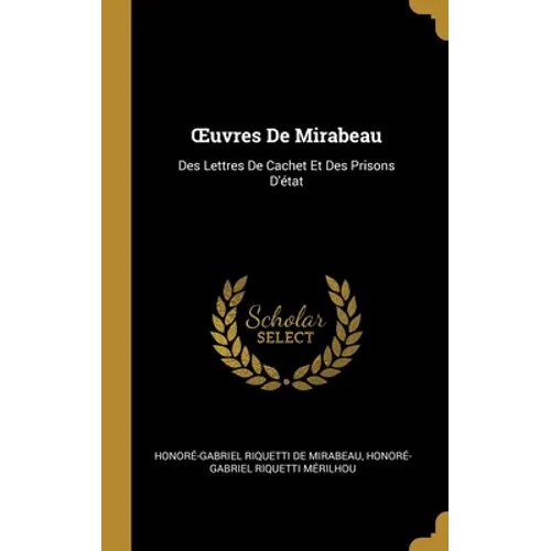 OEuvres De Mirabeau: Des Lettres De Cachet Et Des Prisons D'état
