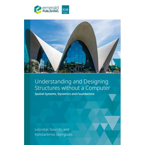 Understanding and Designing Structures Without a Computer: Spatial Structural Systems, Dynamics and Foundations