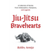 Jiu-Jitsu Bravehearts: A Collection of Stories from Ambassadors, Champions, and Legends