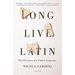 Long Live Latin: The Pleasures of a Useless Language
