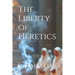 The Liberty of Heretics