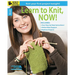 Learn to Knit, Now!