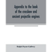 Appendix to the book of the crossbow and ancient projectile engines