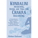 Kundalini Awakening, Rising and Yoga for Chakra Balancing: A Comprehensive beginner's guide to yoga, chakras, kundalini, meditation, self-healing and