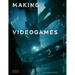 Making Videogames: The Art of Creating Digital Worlds