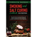 Smoking and Salt Curing Cookbook FOR PREPPERS: Tips and Tricks to Canning, Smoking, Salt Curing, Freezing and Freeze-Drying Meat products, Seafood and
