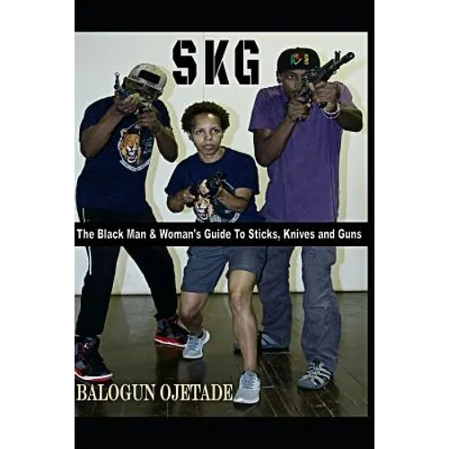 Skg: The Black Man & Woman's Guide to Sticks, Knives and Guns