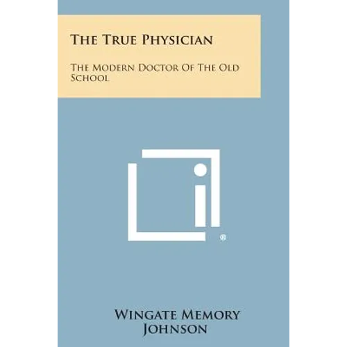 The True Physician: The Modern Doctor of the Old School