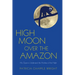High Moon Over the Amazon: My Quest to Understand the Monkeys of the Night