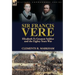 Sir Francis Vere: Elizabeth I's Greatest Soldier and the Eighty Years War