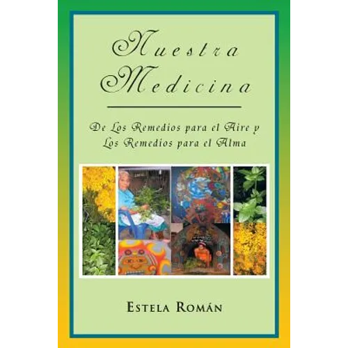 Nuestra Medicina: de Los Remedios Para El Aire y Los Remedios Para El Alma