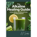 The Alkaline Healing Guide: Juices, Herbs, and Natural Cures for Every Ailment