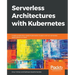 Serverless Architectures with Kubernetes