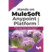 Hands-on MuleSoft Anypoint platform Volume 2: MuleSoft Anypoint Studio Payload, Components, Flow Controls, Scopes and Error Handling (English Edition)