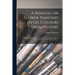 A Manual on Flower Painting in Oil Colours From Nature: With Instructions for Preliminary Practice: Also a Section on Flower Painting in Water Colours