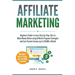 Affiliate Marketing: Beginners Guide to Learn Step-by-Step How to Make Money Online using Affiliate Program Strategies and Earn Passive Income up to $