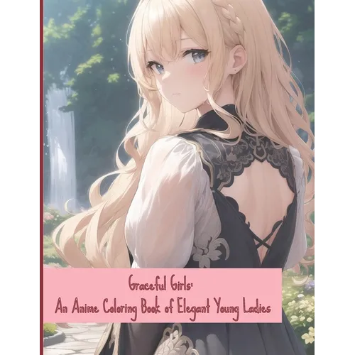 Graceful Girls: An Anime Coloring Book of Elegant Young Ladies